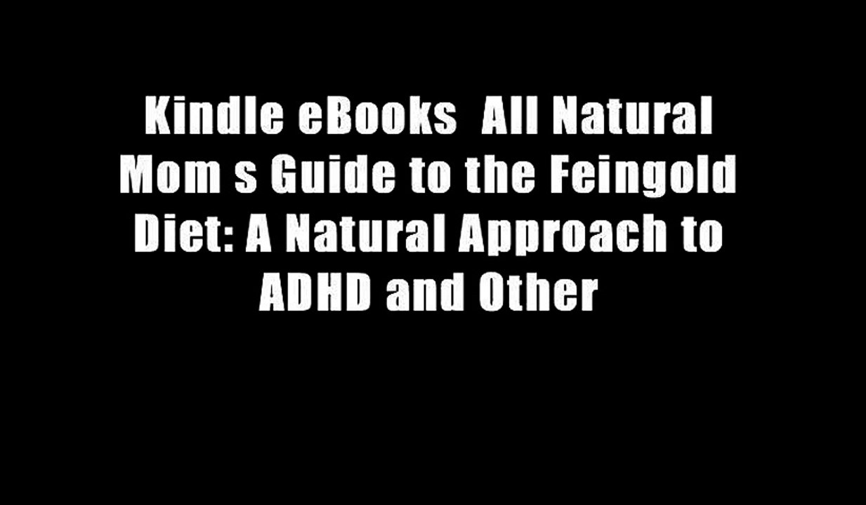 Kindle eBooks  All Natural Mom s Guide to the Feingold Diet: A Natural Approach to ADHD and Other