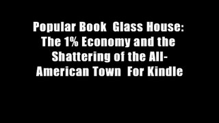 Popular Book  Glass House: The 1% Economy and the Shattering of the All-American Town  For Kindle