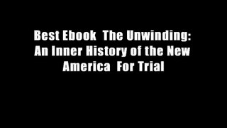Best Ebook  The Unwinding: An Inner History of the New America  For Trial