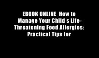 EBOOK ONLINE  How to Manage Your Child s Life-Threatening Food Allergies: Practical Tips for