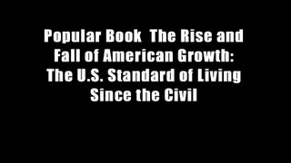 Popular Book  The Rise and Fall of American Growth: The U.S. Standard of Living Since the Civil