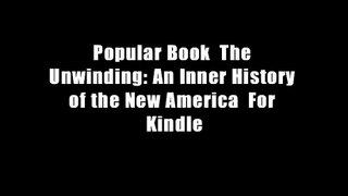 Popular Book  The Unwinding: An Inner History of the New America  For Kindle
