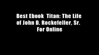 Best Ebook  Titan: The Life of John D. Rockefeller, Sr.  For Online