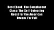 Best Ebook  The Complacent Class: The Self-Defeating Quest for the American Dream  For Full