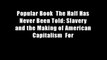 Popular Book  The Half Has Never Been Told: Slavery and the Making of American Capitalism  For