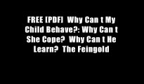 FREE [PDF]  Why Can t My Child Behave?: Why Can t She Cope?  Why Can t He Learn?  The Feingold