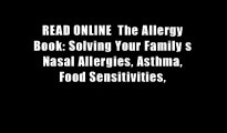 READ ONLINE  The Allergy Book: Solving Your Family s Nasal Allergies, Asthma, Food Sensitivities,