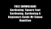 FREE [DOWNLOAD] Gardening: Square Foot Gardening, Gardening A Beginners Guide Mr Simon Hamilton