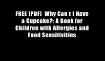 FREE [PDF]  Why Can t I Have a Cupcake?: A Book for Children with Allergies and Food Sensitivities