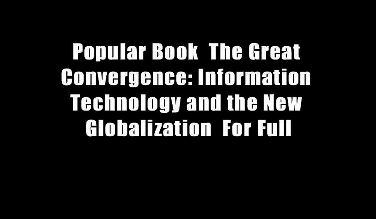 Popular Book  The Great Convergence: Information Technology and the New Globalization  For Full