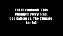 PDF [Download]  This Changes Everything: Capitalism vs. The Climate  For Full
