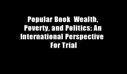 Popular Book  Wealth, Poverty, and Politics: An International Perspective  For Trial