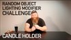 Random Object Lighting Modifier Challenge: The Candle Holder