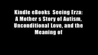 Kindle eBooks  Seeing Erza: A Mother s Story of Autism, Unconditional Love, and the Meaning of