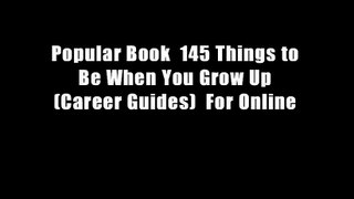 Popular Book  145 Things to Be When You Grow Up (Career Guides)  For Online