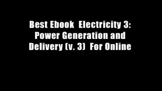 Best Ebook  Electricity 3: Power Generation and Delivery (v. 3)  For Online