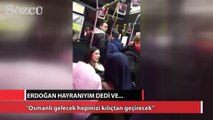 İstanbul'da İETT otobüsünde olay: Osmanlı gelecek hepinizi kılıçtan geçirecek