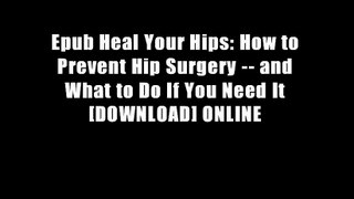 Epub Heal Your Hips: How to Prevent Hip Surgery -- and What to Do If You Need It [DOWNLOAD] ONLINE