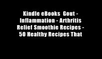 Kindle eBooks  Gout - Inflammation - Arthritis Relief Smoothie Recipes - 50 Healthy Recipes That