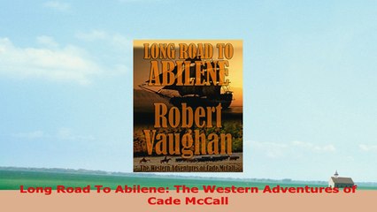 READ ONLINE  Long Road To Abilene The Western Adventures of Cade McCall