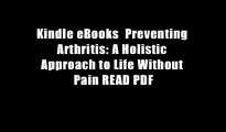 Kindle eBooks  Preventing Arthritis: A Holistic Approach to Life Without Pain READ PDF