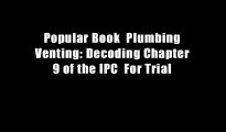 Popular Book  Plumbing Venting: Decoding Chapter 9 of the IPC  For Trial