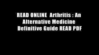 READ ONLINE  Arthritis : An Alternative Medicine Definitive Guide READ PDF
