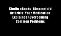 Kindle eBooks  Rheumatoid Arthritis: Your Medication Explained (Overcoming Common Problems