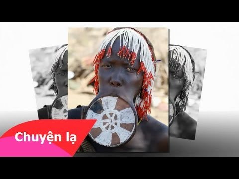 Chuyện khó tin - Kinh hồn với kiểu làm đẹp của bộ tộc đeo đĩa môi