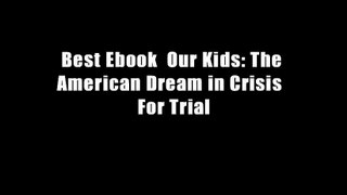 Best Ebook  Our Kids: The American Dream in Crisis  For Trial