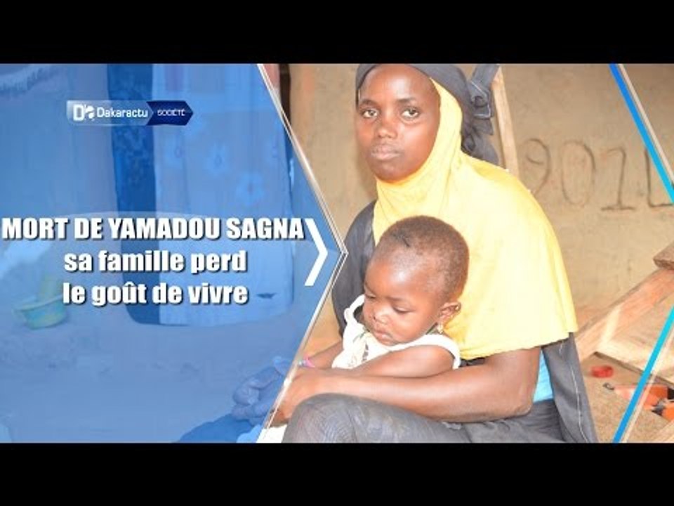 MORT DE YAMADOU SAGNA : sa famille perd le goût de vivre