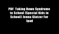 PDF  Taking Down Syndrome to School (Special Kids in School) Jenna Glatzer For Ipad