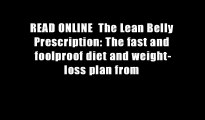 READ ONLINE  The Lean Belly Prescription: The fast and foolproof diet and weight-loss plan from