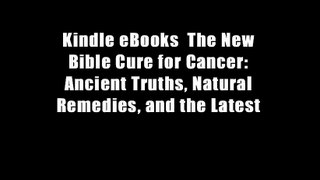 Kindle eBooks  The New Bible Cure for Cancer: Ancient Truths, Natural Remedies, and the Latest