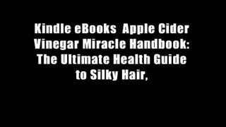 Kindle eBooks  Apple Cider Vinegar Miracle Handbook: The Ultimate Health Guide to Silky Hair,