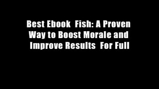 Best Ebook  Fish: A Proven Way to Boost Morale and Improve Results  For Full