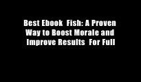 Best Ebook  Fish: A Proven Way to Boost Morale and Improve Results  For Full