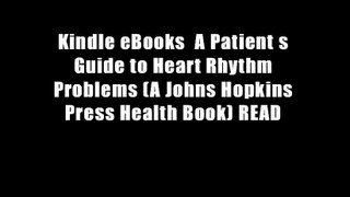 Kindle eBooks  A Patient s Guide to Heart Rhythm Problems (A Johns Hopkins Press Health Book) READ