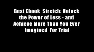 Best Ebook  Stretch: Unlock the Power of Less - and Achieve More Than You Ever Imagined  For Trial