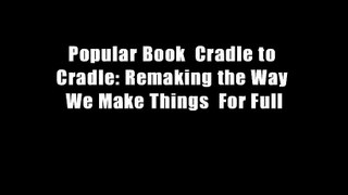 Popular Book  Cradle to Cradle: Remaking the Way We Make Things  For Full
