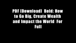 PDF [Download]  Bold: How to Go Big, Create Wealth and Impact the World  For Full