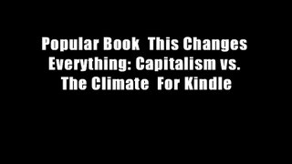 Popular Book  This Changes Everything: Capitalism vs. The Climate  For Kindle