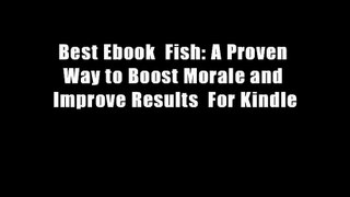 Best Ebook  Fish: A Proven Way to Boost Morale and Improve Results  For Kindle