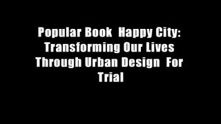 Popular Book  Happy City: Transforming Our Lives Through Urban Design  For Trial