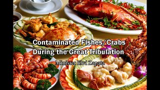 Contaminated Fishes/Crabs in Oceans/Lakes During Great Tribulation - Minister Elvi Zapata