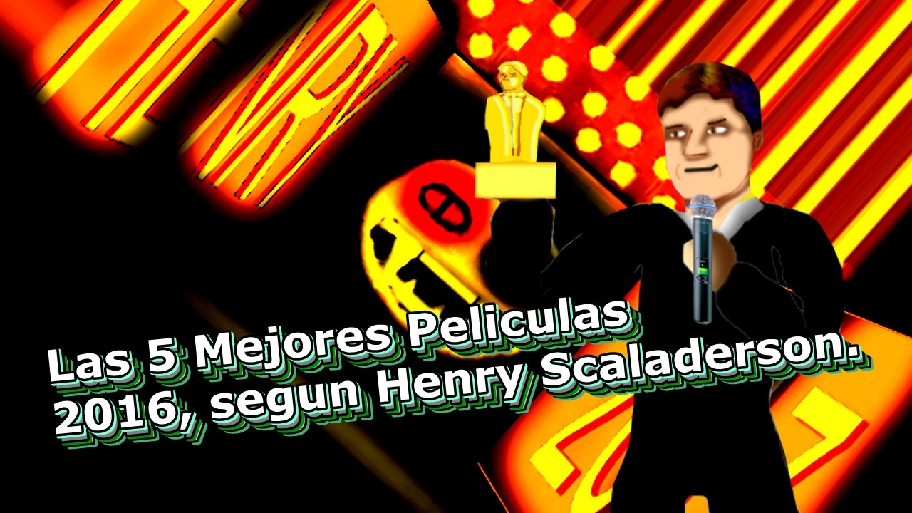 Las 5 Mejores Peliculas Del 2016, segun Henry Scaladerson