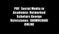 PDF  Social Media in Academia: Networked Scholars George Veletsianos  [DOWNLOAD] ONLINE