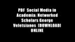 PDF  Social Media in Academia: Networked Scholars George Veletsianos  [DOWNLOAD] ONLINE