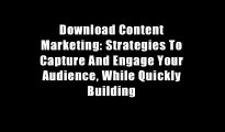 Download Content Marketing: Strategies To Capture And Engage Your Audience, While Quickly Building