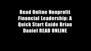 Read Online Nonprofit Financial Leadership: A Quick Start Guide Brian Daniel READ ONLINE